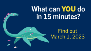 NSSE promo graphic of cute Loch Ness monster illustration and text saying, What can you do in 15 minutes? Find out March 1, 2023.
