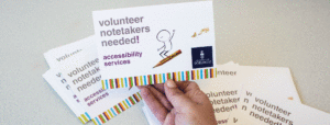 Post card says volunteer notetakes needed Accessibility Services